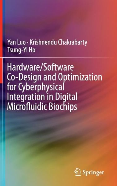 Hardware / Software Co-design and Optimization for Cyberphysical Integration in Digital Microfluidic Biochips - Yan Luo - Books - Springer International Publishing AG - 9783319090054 - August 22, 2014