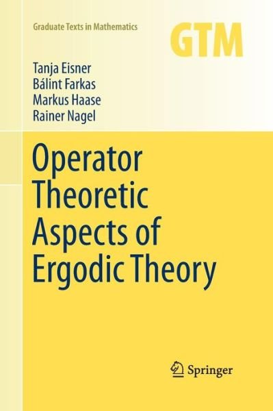 Cover for Tanja Eisner · Operator Theoretic Aspects of Ergodic Theory - Graduate Texts in Mathematics (Pocketbok) [Softcover reprint of the original 1st ed. 2015 edition] (2016)