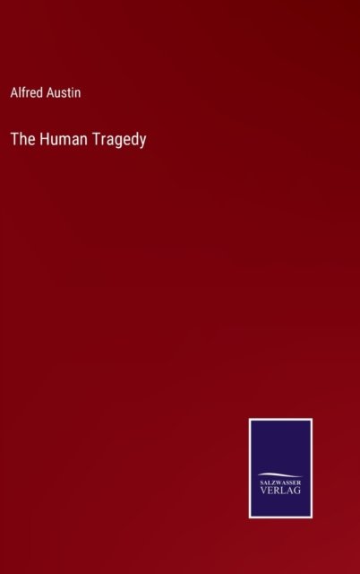 Cover for Alfred Austin · The Human Tragedy (Inbunden Bok) (2022)