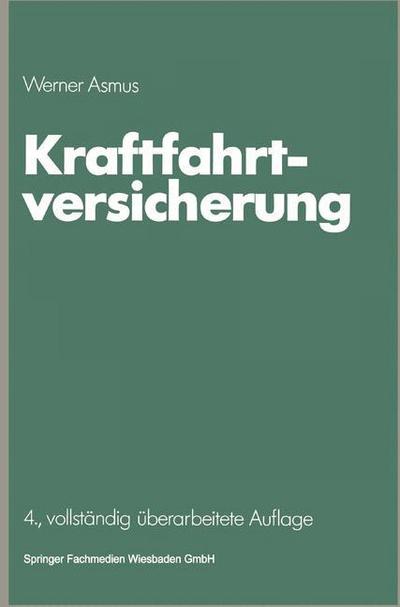 Cover for Werner Asmus · Kraftfahrtversicherung - Die Versicherung (Paperback Book) [4th 4. Aufl. 1989. Softcover Reprint of the Origin edition] (1989)