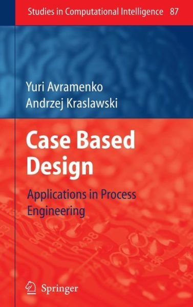 Cover for Yuri Avramenko · Case Based Design: Applications in Process Engineering - Studies in Computational Intelligence (Gebundenes Buch) [2008 edition] (2008)