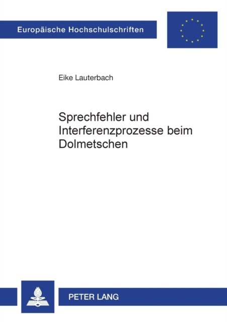 Cover for Eike Lauterbach · Sprechfehler und Interferenzprozesse beim Dolmetschen - Europaeische Hochschulschriften / European University Studie (Paperback Book) (2008)
