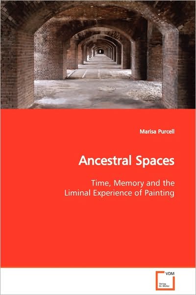 Ancestral Spaces: Time, Memory and the Liminal Experience of Painting - Marisa Purcell - Książki - VDM Verlag Dr. Müller - 9783639125054 - 24 lutego 2009