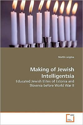 Cover for Martin Jaigma · Making of Jewish Intelligentsia: Educated Jewish Elites of Estonia and Slovenia Before World War II (Paperback Book) (2009)