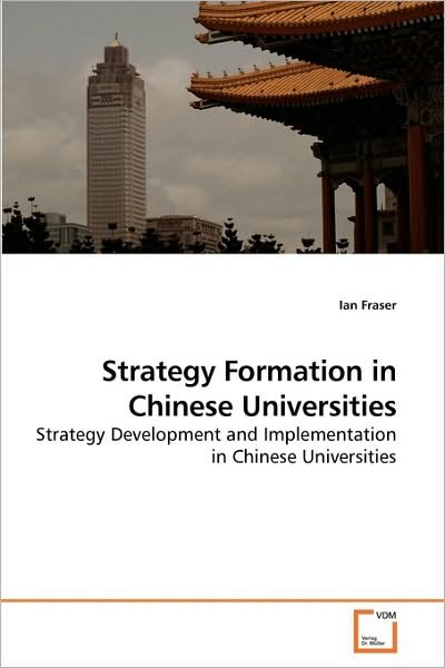 Cover for Ian Fraser · Strategy Formation in Chinese Universities: Strategy Development and Implementation in Chinese Universities (Paperback Book) (2010)
