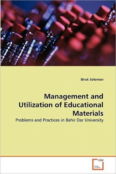 Cover for Biruk Solomon · Management and Utilization of Educational Materials: Problems and Practices in Bahir Dar University (Paperback Book) (2011)