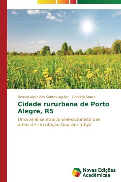 Cover for Gabriela Souza · Cidade Rururbana De Porto Alegre, Rs: Uma Análise Etnoconservacionista Das Áreas De Circulação Guarani-mbyá (Paperback Book) [Portuguese edition] (2014)