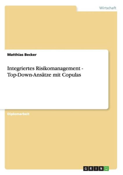 Cover for Matthias Becker · Integriertes Risikomanagement - Top-Down-Ansatze mit Copulas (Paperback Book) [German edition] (2009)