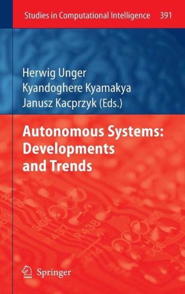 Cover for Herwig Unger · Autonomous Systems: Developments and Trends - Studies in Computational Intelligence (Hardcover Book) [2012 edition] (2011)