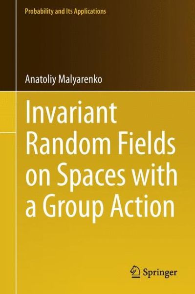 Invariant Random Fields on Spaces with a Group Action - Probability and Its Applications - Anatoliy Malyarenko - Livros - Springer-Verlag Berlin and Heidelberg Gm - 9783642334054 - 26 de outubro de 2012