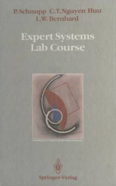 Cover for Peter Schnupp · Expert Systems Lab Course - Springer Compass International (Paperback Book) [Softcover Reprint of the Original 1st Ed. 1989 edition] (2014)