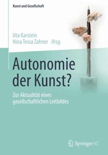 Cover for Autonomie Der Kunst?: Zur Aktualitat Eines Gesellschaftlichen Leitbildes - Kunst Und Gesellschaft (Paperback Book) [1. Aufl. 2017 edition] (2016)