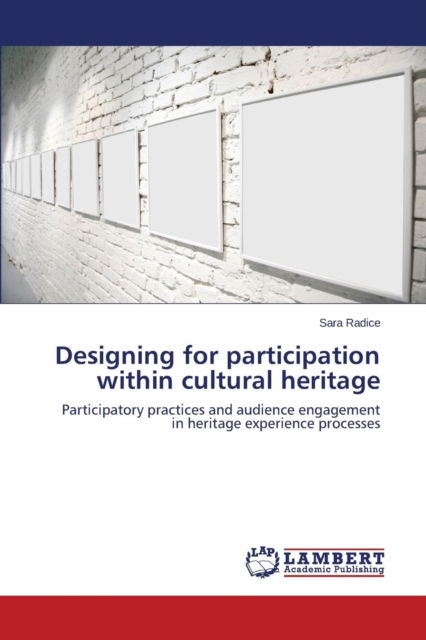 Cover for Radice Sara · Designing for Participation Within Cultural Heritage (Paperback Book) (2015)