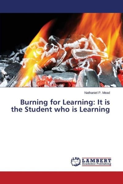 Cover for Mead Nathaniel P · Burning for Learning: It is the Student Who is Learning (Paperback Bog) (2015)