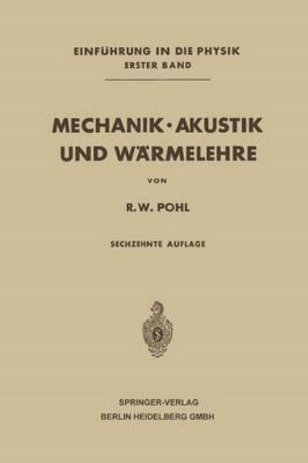 Cover for Robert Wichard Pohl · Mechanik - Akustik Und Warmelehre (Paperback Book) [16th 16. Aufl. 1964. Softcover Reprint of the Orig edition] (1964)