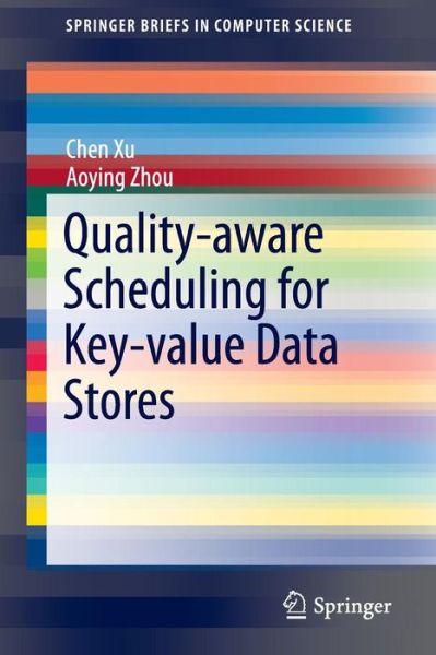 Cover for Chen Xu · Quality-aware Scheduling for Key-value Data Stores - SpringerBriefs in Computer Science (Paperback Book) [2015 edition] (2015)