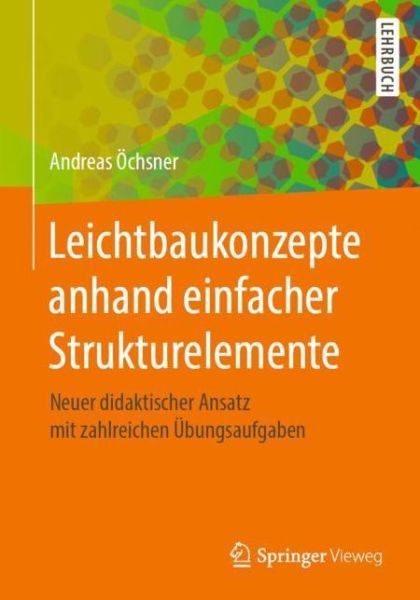 Cover for Andreas OEchsner · Leichtbaukonzepte Anhand Einfacher Strukturelemente: Neuer Didaktischer Ansatz Mit Zahlreichen UEbungsaufgaben (Paperback Book) [1. Aufl. 2019 edition] (2019)