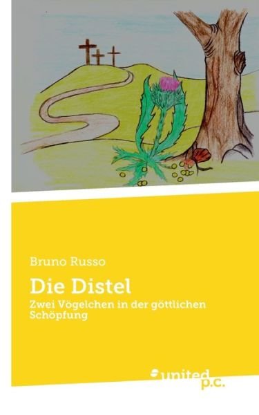 Cover for Bruno Russo · Die Distel: Zwei Voegelchen in der goettlichen Schoepfung (Taschenbuch) (2021)