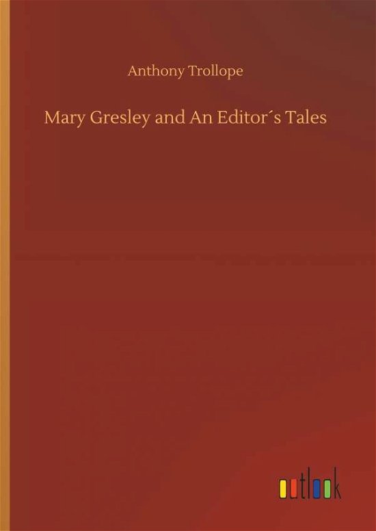 Cover for Anthony Trollope · Mary Gresley and an EditorÃ¯Â¿Â½s Tales (Hardcover Book) (2018)