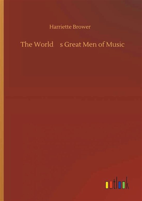 Cover for Brower · The World's Great Men of Music (Bog) (2019)