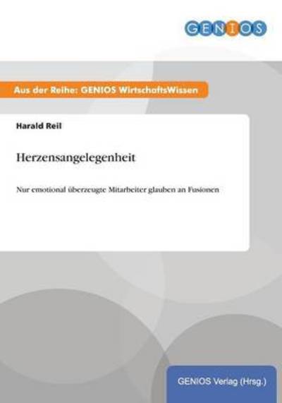 Cover for Harald Reil · Herzensangelegenheit: Nur emotional uberzeugte Mitarbeiter glauben an Fusionen (Paperback Book) (2015)