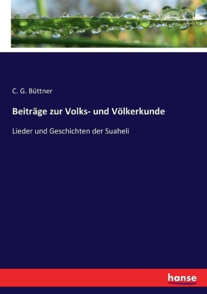 Cover for C G Buttner · Beitrage zur Volks- und Voelkerkunde: Lieder und Geschichten der Suaheli (Paperback Book) (2016)