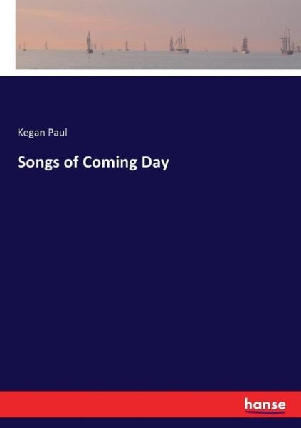 Songs of Coming Day - Paul - Bøger -  - 9783744768054 - 8. april 2017