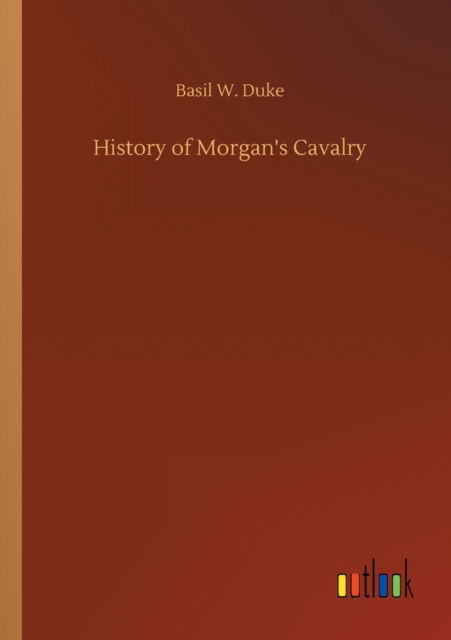 Cover for Basil W Duke · History of Morgan's Cavalry (Paperback Book) (2020)