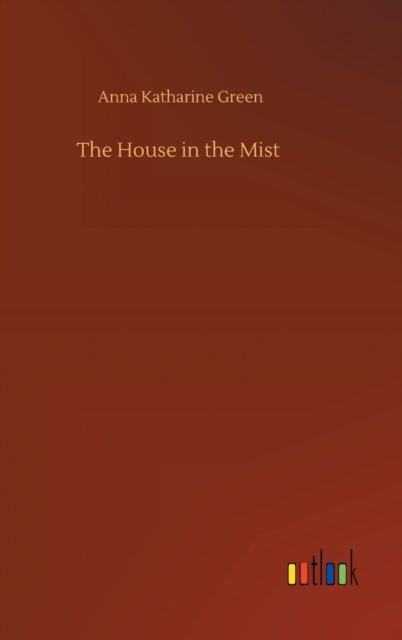 Cover for Anna Katharine Green · The House in the Mist (Hardcover Book) (2020)