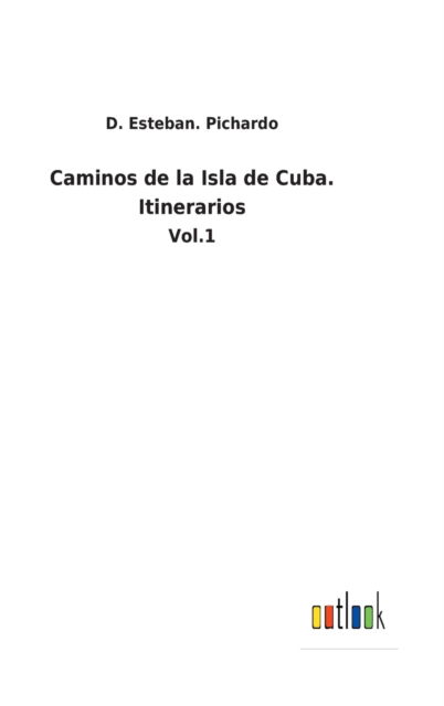 Cover for D Esteban Pichardo · Caminos de la Isla de Cuba. Itinerarios (Inbunden Bok) (2021)