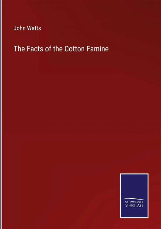 Cover for John Watts · The Facts of the Cotton Famine (Inbunden Bok) (2022)