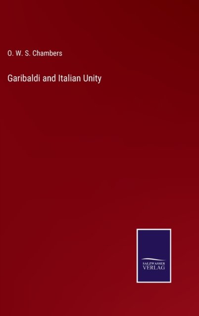 Cover for O W S Chambers · Garibaldi and Italian Unity (Inbunden Bok) (2022)