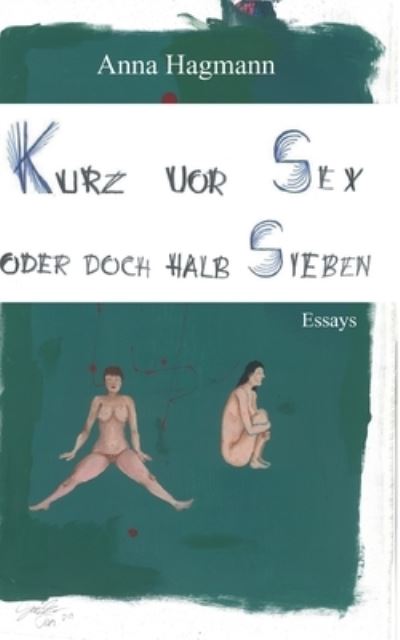 Cover for Anna Hagmann · Kurz vor Sex oder doch halb Sieben (Paperback Book) (2021)