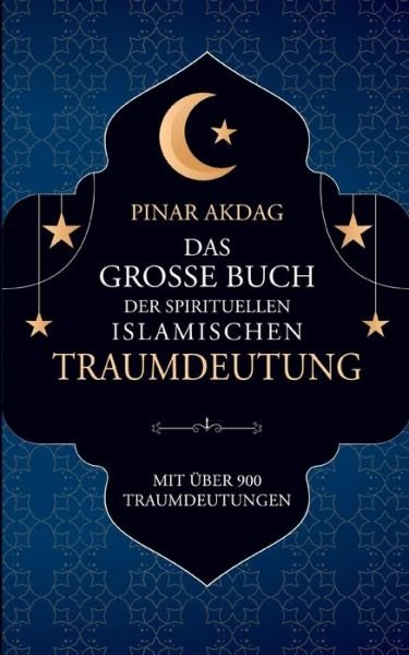 Cover for Pinar Akdag · Das große Buch der spirituellen islamischen Traumdeutung (Bog) (2022)