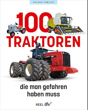 Cover for Roland Löwisch · 100 Traktoren, die man gefahren haben muss (Book) (2024)