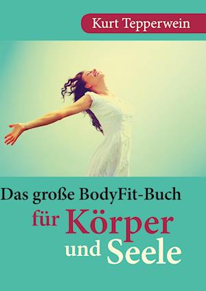 Cover for Kurt Tepperwein · Das große BodyFit-Buch für Körper und Seele (Bog) (2025)