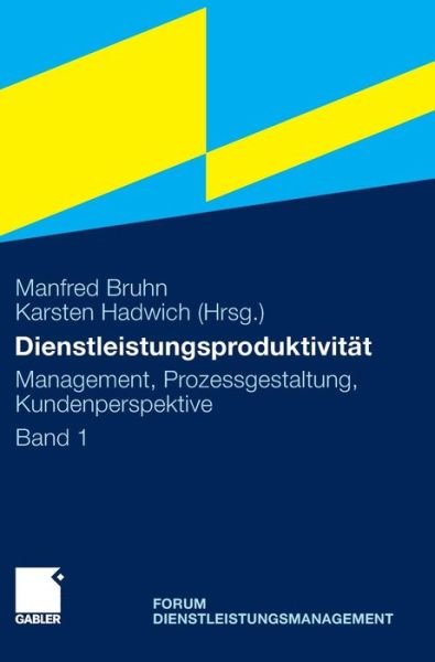 Cover for Manfred Bruhn · Dienstleistungsproduktivitat: Band 1: Management, Prozessgestaltung, Kundenperspektive. Forum Dienstleistungsmanagement (Hardcover Book) [2011 edition] (2011)