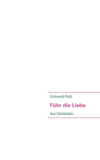Cover for Grnwald Ruth · Fhr Die Liebe (Taschenbuch) [German edition] (2007)