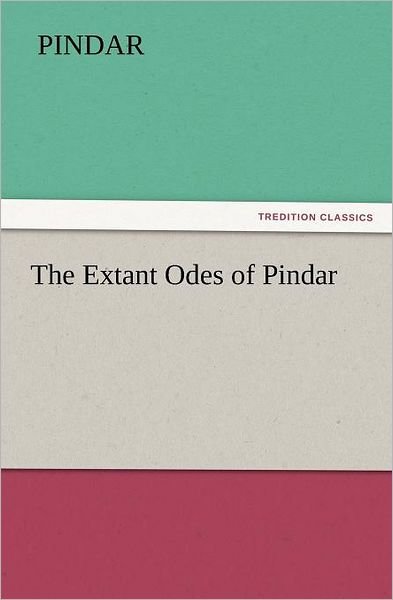 Cover for Pindar · The Extant Odes of Pindar (Tredition Classics) (Taschenbuch) (2011)