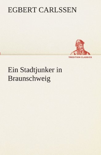 Cover for Egbert Carlssen · Ein Stadtjunker in Braunschweig (Tredition Classics) (German Edition) (Paperback Bog) [German edition] (2012)