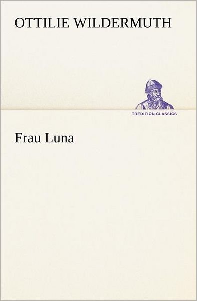 Cover for Ottilie Wildermuth · Frau Luna (Tredition Classics) (German Edition) (Paperback Book) [German edition] (2012)