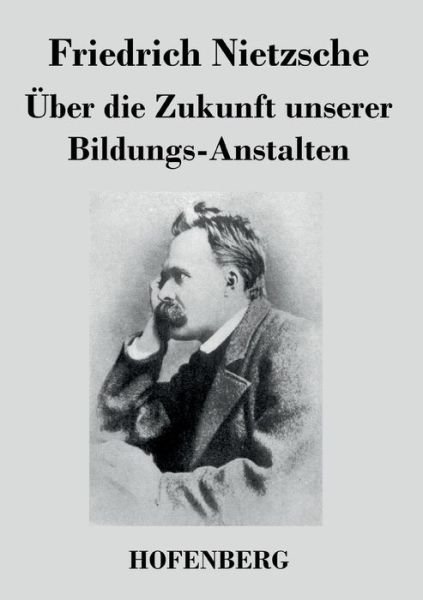Cover for Friedrich Nietzsche · Uber Die Zukunft Unserer Bildungs-anstalten (Paperback Bog) (2017)