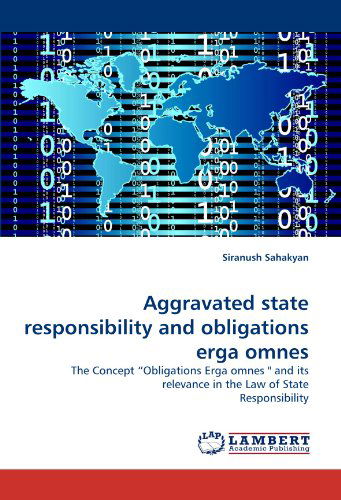 Cover for Siranush Sahakyan · Aggravated State Responsibility and Obligations Erga Omnes: the Concept ?obligations Erga Omnes '' and Its Relevance in the Law of State Responsibility (Pocketbok) (2010)