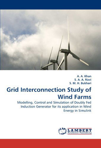 S. M. H. Bukhari · Grid Interconnection Study of Wind Farms: Modelling, Control and Simulation of Doubly Fed Induction Generator for Its Application in Wind Energy in Simulink (Paperback Book) (2011)