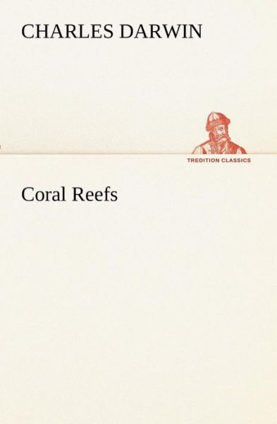 Cover for Charles Darwin · Coral Reefs (Tredition Classics) (Paperback Book) (2013)