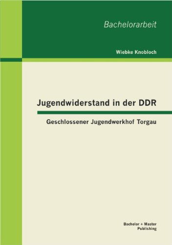 Cover for Wiebke Knobloch · Jugendwiderstand in Der Ddr: Geschlossener Jugendwerkhof Torgau (Paperback Book) [German edition] (2012)