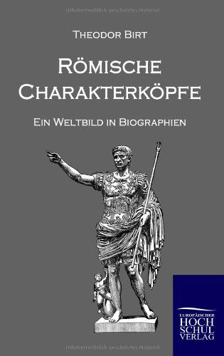 Cover for Theodor Birt · Roemische Charakterkoepfe: Ein Weltbild in Biographien (Paperback Book) [German edition] (2010)