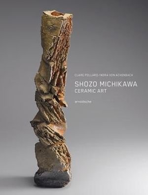 Cover for Clare Pollard · Shozo Michikawa: Ceramic Art (Hardcover bog) (2017)