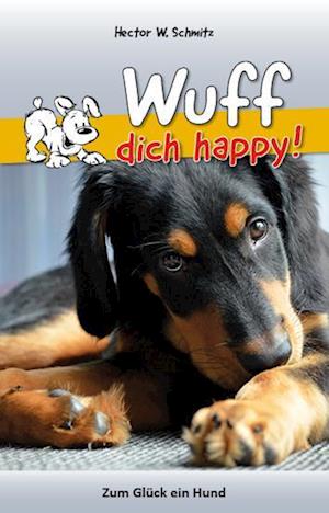 Wuff dich happy! - Hector W. Schmitz - Książki - Gardez - 9783897963054 - 19 lipca 2024