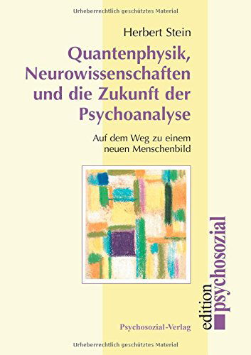 Cover for Herbert Stein · Quantenphysik, Neurowissenschaften Und Die Zukunft Der Psychoanalyse (Pocketbok) [German edition] (2006)